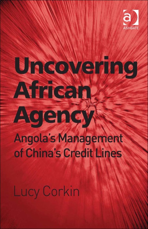 Cover image for book Uncovering African Agency: Angola's Management of China's Credit Lines