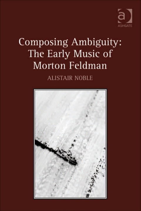 Cover image for book Composing Ambiguity: The Early Music of Morton Feldman