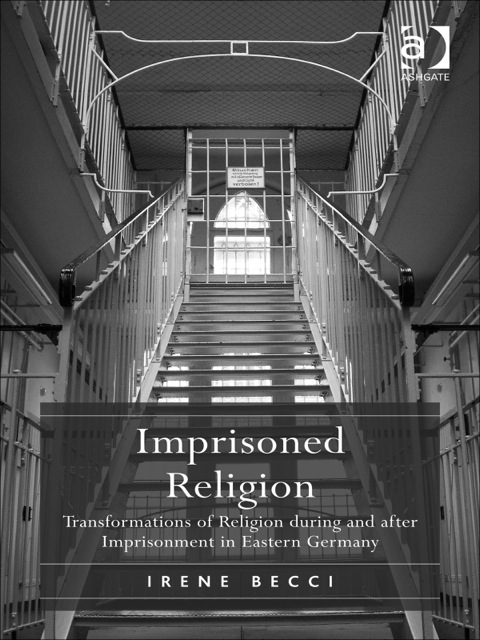 Cover image for book Imprisoned Religion: Transformations of Religion during and after Imprisonment in Eastern Germany