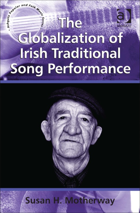 Cover image for book The Globalization of Irish Traditional Song Performance