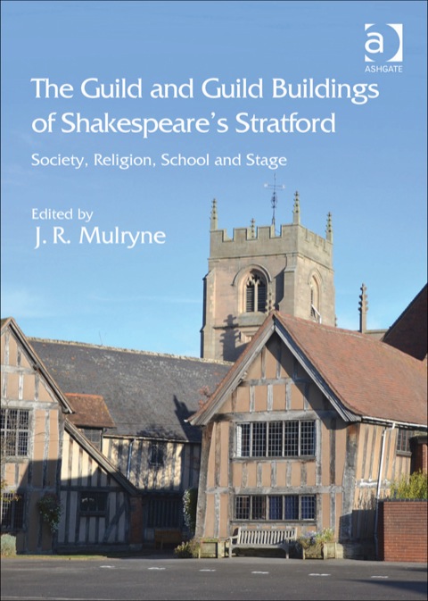 Cover image for book The Guild and Guild Buildings of Shakespeare's Stratford: Society, Religion, School and Stage