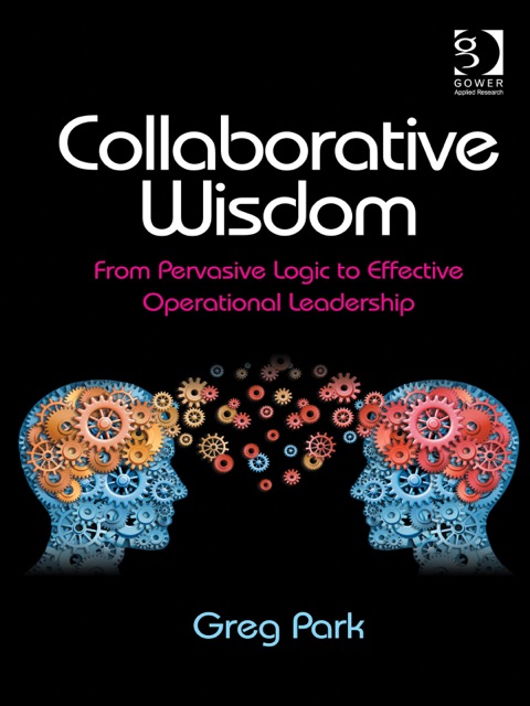 Cover image for book Collaborative Wisdom: From Pervasive Logic to Effective Operational Leadership