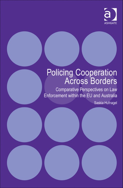 Cover image for book Policing Cooperation Across Borders: Comparative Perspectives on Law Enforcement within the EU and Australia