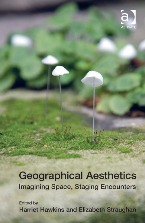 Cover image for book Geographical Aesthetics: Imagining Space, Staging Encounters