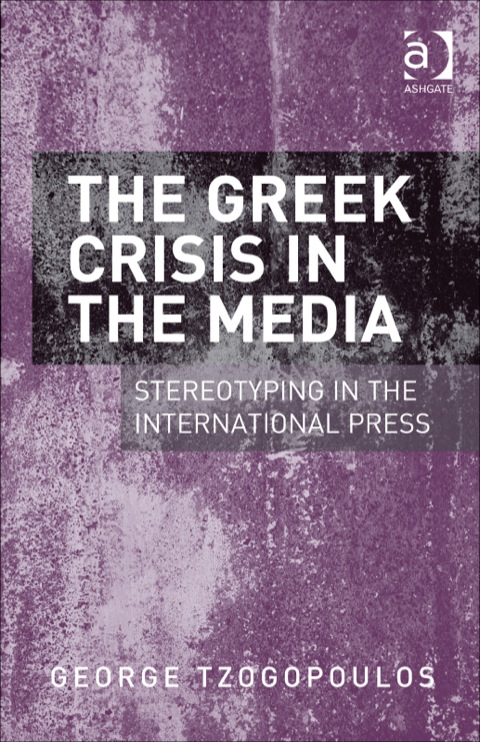 Cover image for book The Greek Crisis in the Media: Stereotyping in the International Press