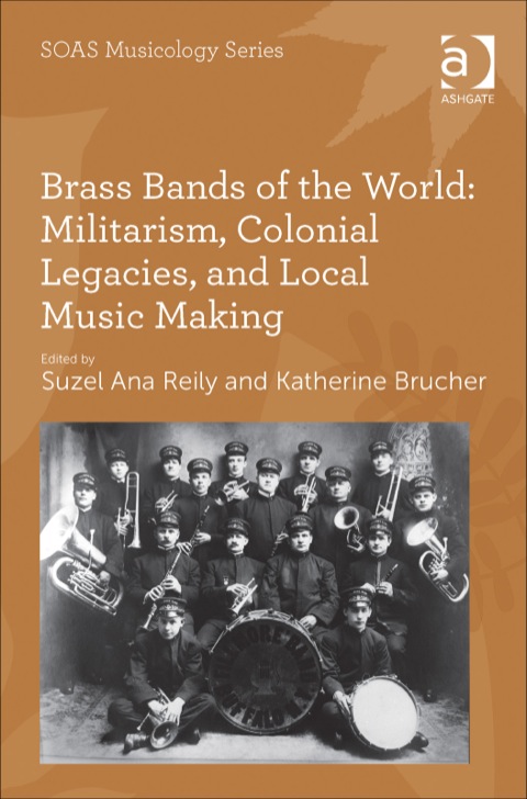 Cover image for book Brass Bands of the World: Militarism, Colonial Legacies, and Local Music Making