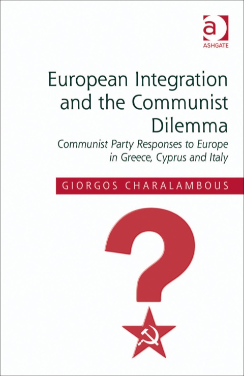 Cover image for book European Integration and the Communist Dilemma: Communist Party Responses to Europe in Greece, Cyprus and Italy