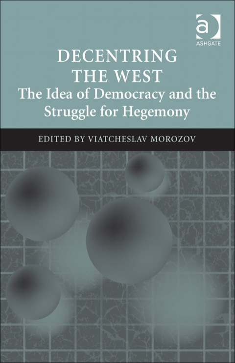 Cover image for book Decentring the West: The Idea of Democracy and the Struggle for Hegemony