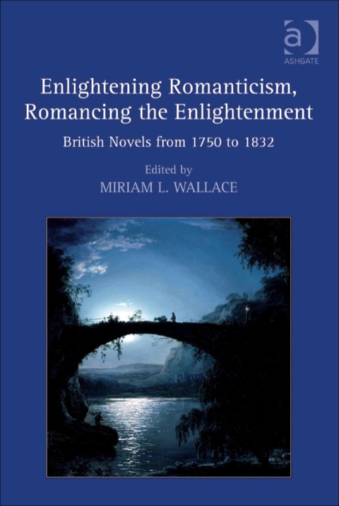 Cover image for book Enlightening Romanticism, Romancing the Enlightenment: British Novels from 1750 to 1832