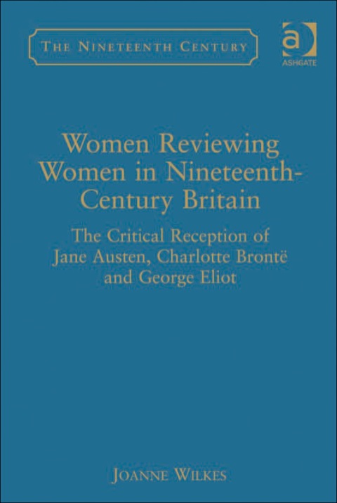 Cover image for book Women Reviewing Women in Nineteenth-Century Britain: The Critical Reception of Jane Austen, Charlotte Brontë and George Eliot