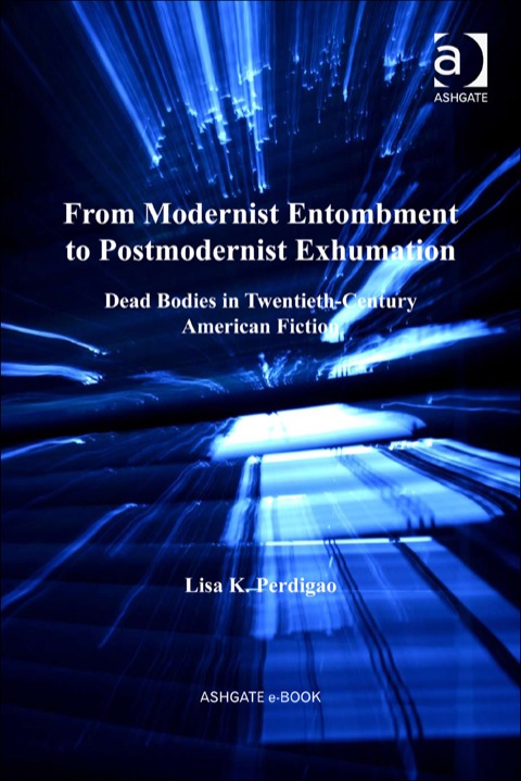Cover image for book From Modernist Entombment to Postmodernist Exhumation: Dead Bodies in Twentieth-Century American Fiction