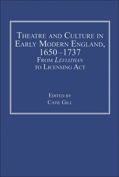 Cover image for book Theatre and Culture in Early Modern England, 1650-1737: From Leviathan to Licensing Act