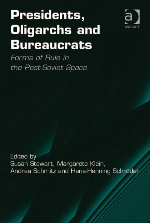 Cover image for book Presidents, Oligarchs and Bureaucrats: Forms of Rule in the Post-Soviet Space
