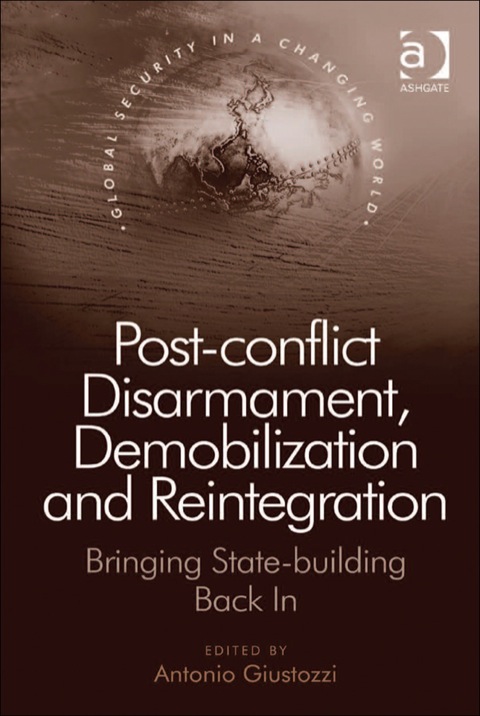 Cover image for book Post-conflict Disarmament, Demobilization and Reintegration: Bringing State-building Back In