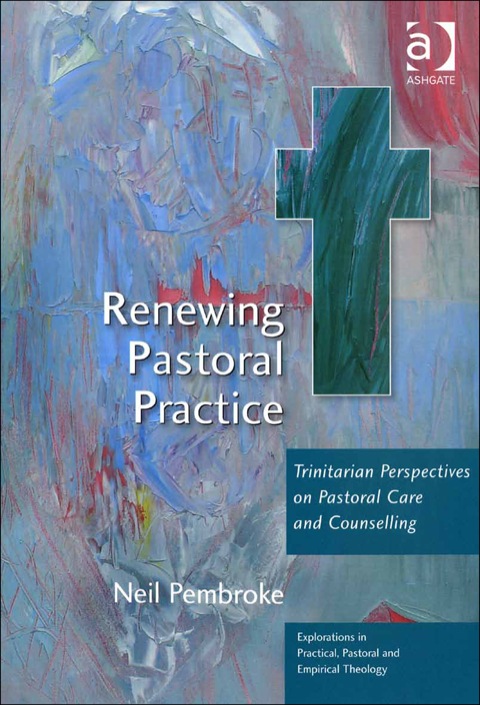 Cover image for book Renewing Pastoral Practice: Trinitarian Perspectives on Pastoral Care and Counselling