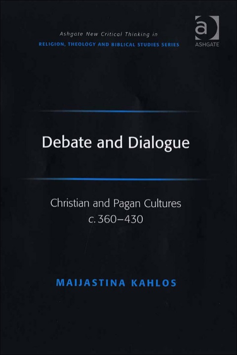 Cover image for book Debate and Dialogue: Christian and Pagan Cultures c. 360-430