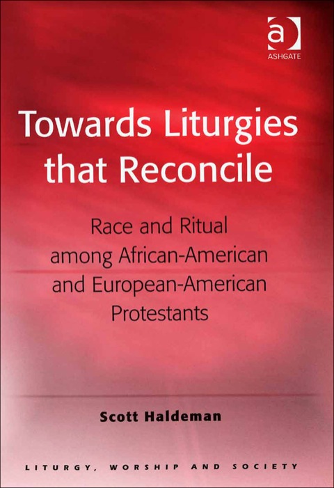 Cover image for book Towards Liturgies that Reconcile: Race and Ritual among African-American and European-American Protestants
