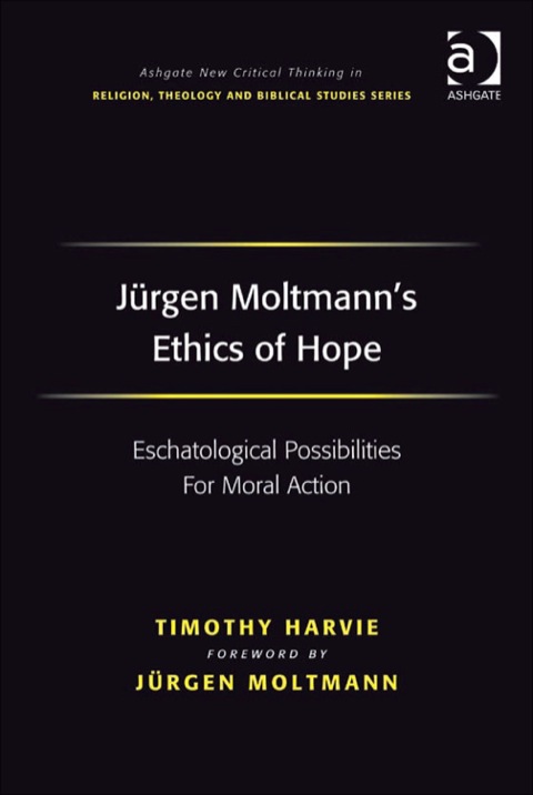 Cover image for book Jürgen Moltmann's Ethics of Hope: Eschatological Possibilities For Moral Action