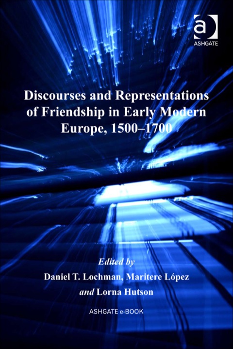 Cover image for book Discourses and Representations of Friendship in Early Modern Europe, 1500–1700