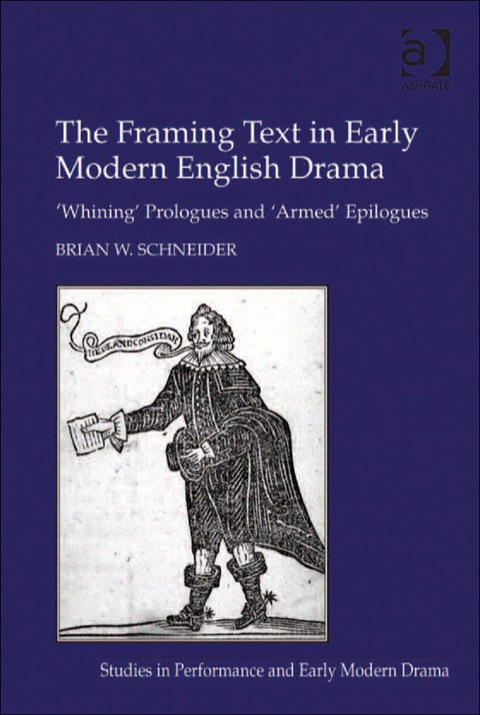 Cover image for book The Framing Text in Early Modern English Drama: 'Whining' Prologues and 'Armed' Epilogues