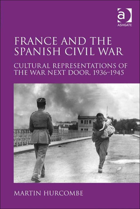 Cover image for book France and the Spanish Civil War: Cultural Representations of the War Next Door, 1936–1945