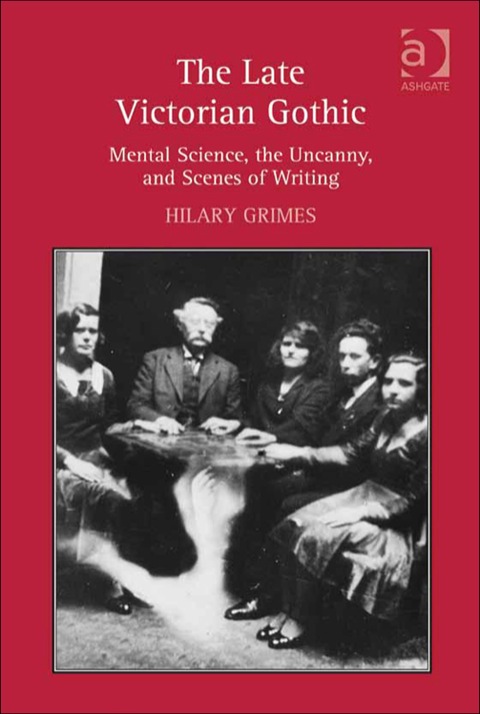 Cover image for book The Late Victorian Gothic: Mental Science, the Uncanny, and Scenes of Writing