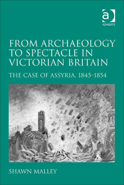 Cover image for book From Archaeology to Spectacle in Victorian Britain: The Case of Assyria, 1845-1854
