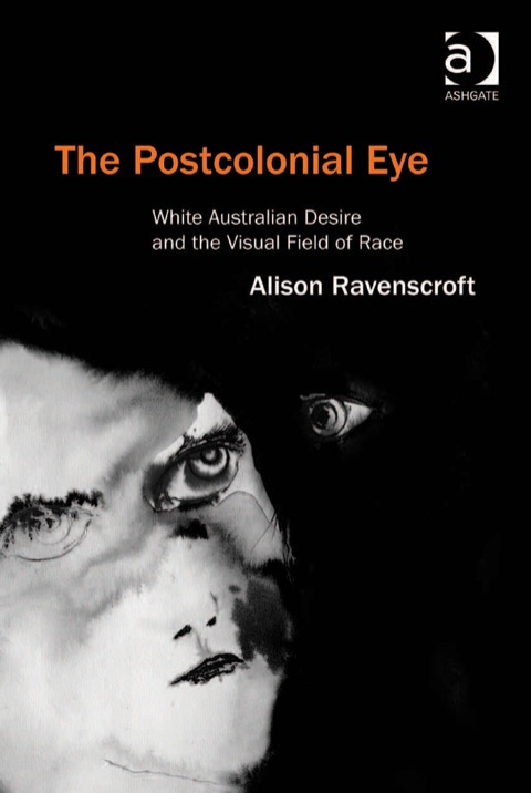 Cover image for book The Postcolonial Eye: White Australian Desire and the Visual Field of Race