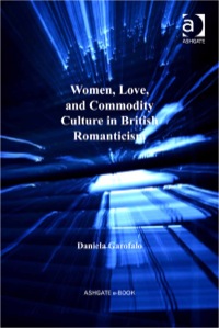 Cover image: Women, Love, and Commodity Culture in British Romanticism 9781409441014