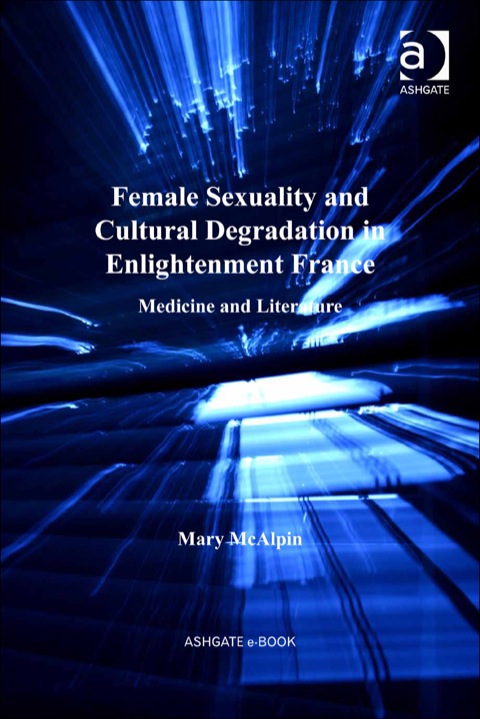 Cover image for book Female Sexuality and Cultural Degradation in Enlightenment France: Medicine and Literature