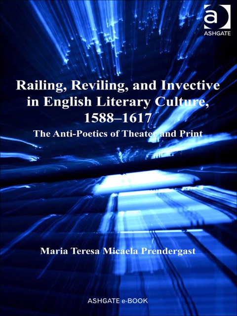 Cover image for book Railing, Reviling, and Invective in English Literary Culture, 1588–1617: The Anti-Poetics of Theater and Print