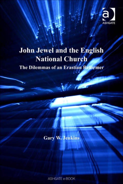Cover image for book John Jewel and the English National Church: The Dilemmas of an Erastian Reformer