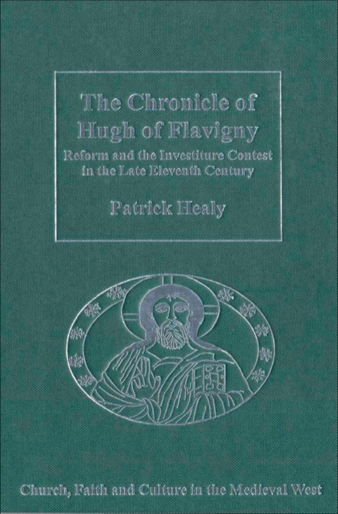 Cover image for book The Chronicle of Hugh of Flavigny: Reform and the Investiture Contest in the Late Eleventh Century