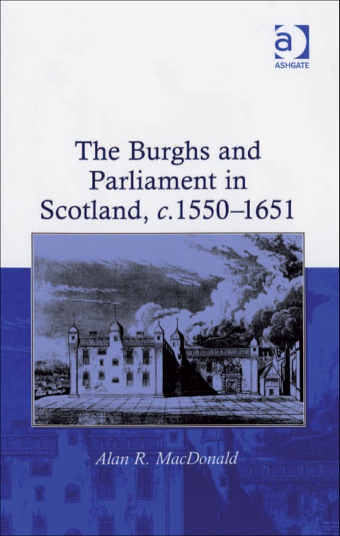 Cover image for book The Burghs and Parliament in Scotland, c. 1550–1651