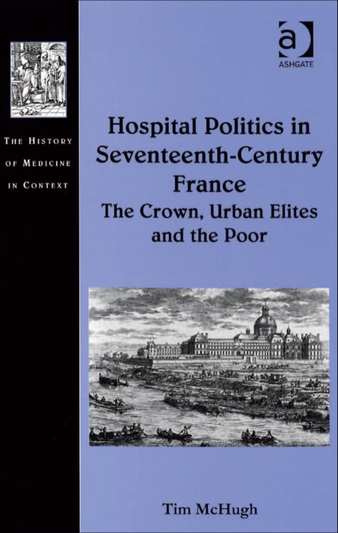 Cover image for book Hospital Politics in Seventeenth-Century France: The Crown, Urban Elites and the Poor