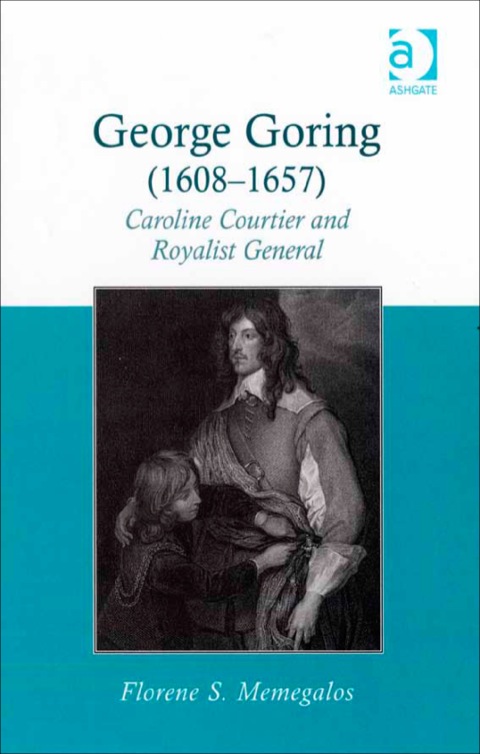 Cover image for book George Goring (1608–1657): Caroline Courtier and Royalist General
