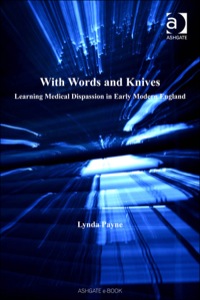 Cover image: With Words and Knives: Learning Medical Dispassion in Early Modern England 9780754636892