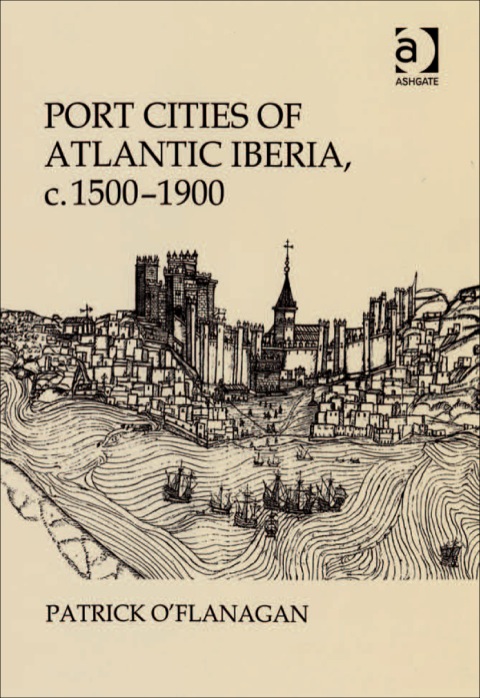 Cover image for book Port Cities of Atlantic Iberia, c. 1500–1900