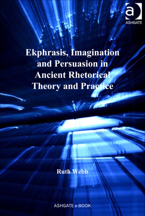 Cover image for book Ekphrasis, Imagination and Persuasion in Ancient Rhetorical Theory and Practice