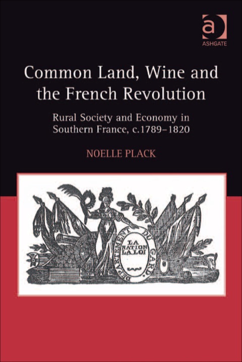 Cover image for book Common Land, Wine and the French Revolution: Rural Society and Economy in Southern France, c.1789–1820