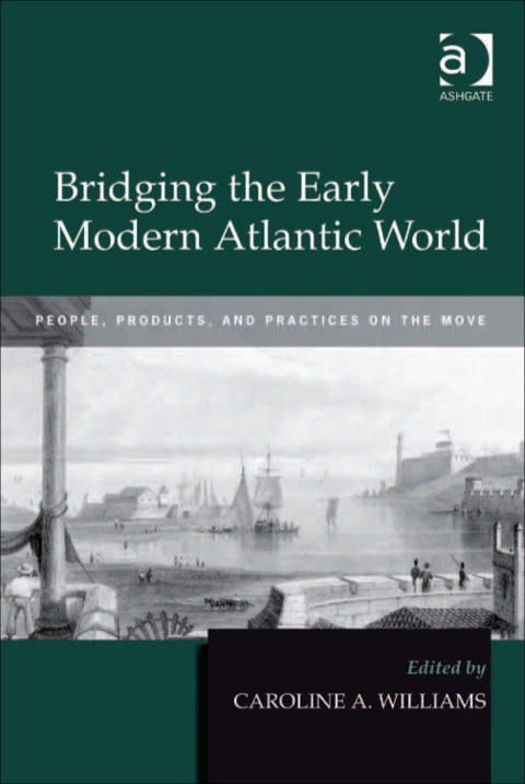 Cover image for book Bridging the Early Modern Atlantic World: People, Products, and Practices on the Move