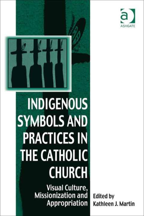 Cover image for book Indigenous Symbols and Practices in the Catholic Church: Visual Culture, Missionization and Appropriation