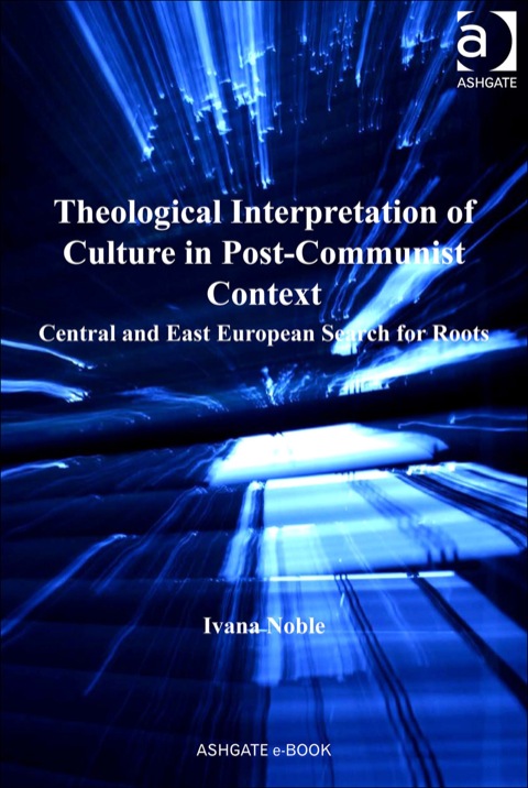 Cover image for book Theological Interpretation of Culture in Post-Communist Context: Central and East European Search for Roots