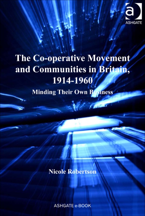 Cover image for book The Co-operative Movement and Communities in Britain, 1914-1960: Minding Their Own Business