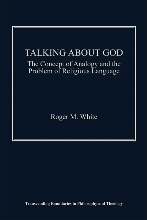 Cover image for book Talking about God: The Concept of Analogy and the Problem of Religious Language