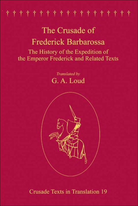 Cover image for book The Crusade of Frederick Barbarossa: The History of the Expedition of the Emperor Frederick and Related Texts