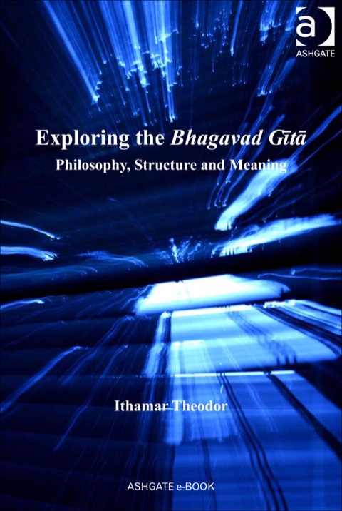 Cover image for book Exploring the Bhagavad Gita: Philosophy, Structure and Meaning