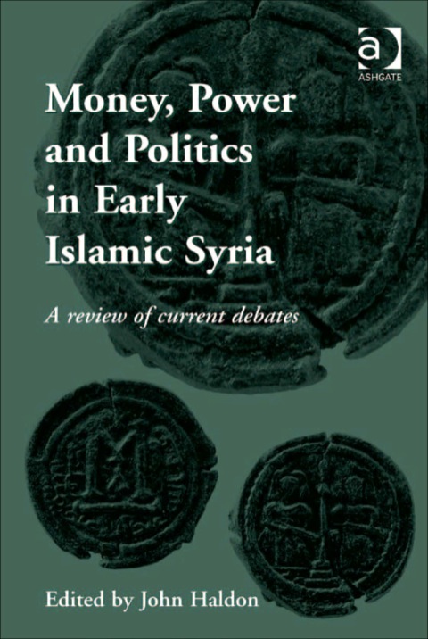 Cover image for book Money, Power and Politics in Early Islamic Syria: A Review of Current Debates