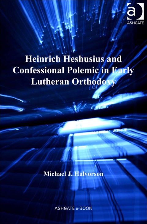 Cover image for book Heinrich Heshusius and Confessional Polemic in Early Lutheran Orthodoxy