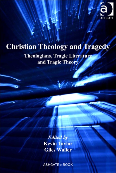 Cover image for book Christian Theology and Tragedy: Theologians, Tragic Literature and Tragic Theory